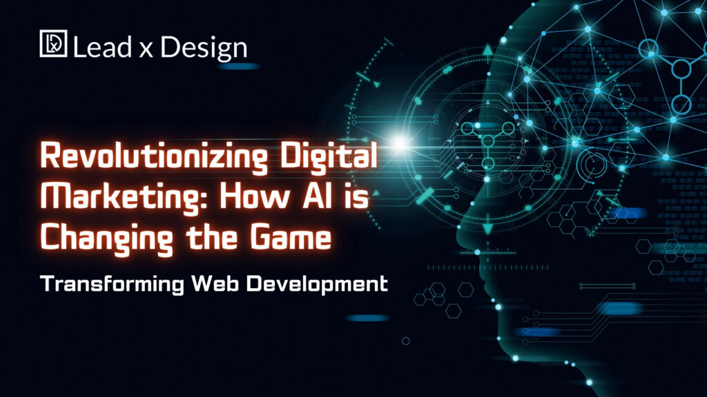 Revolutionizing Digital Marketing How Ai Is Changing The Game Lead X